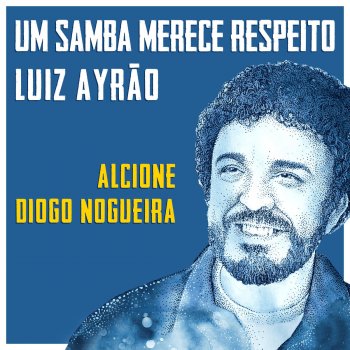 Luiz Ayrāo feat. Alcione & Diogo Nogueira Um Samba Merece Respeito