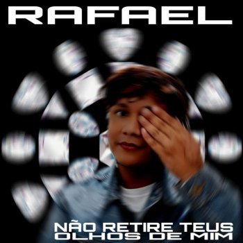 Rafael Não Retire Teus Olhos De Mim
