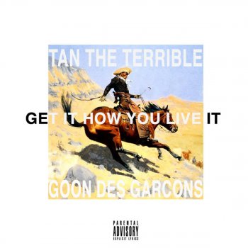 Tan the Terrible feat. GOON DES GARCONS* Get It How You Live It