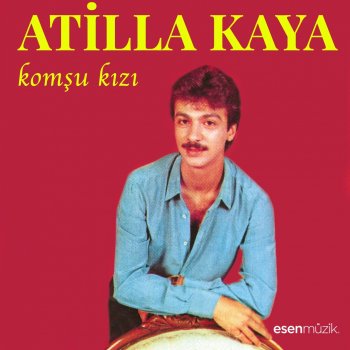 Atilla Kaya Doğmuşum İşte