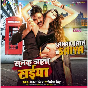 Pawan Singh feat. Priyanka Singh Sanak Jata Saiya