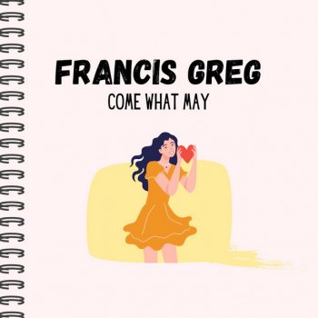 Francis Greg Come What May