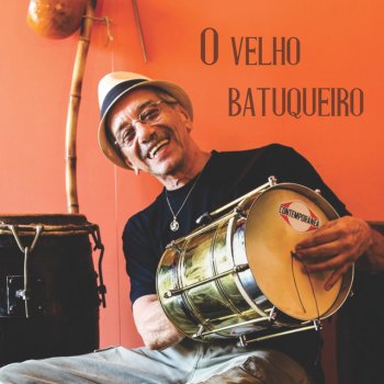 Osvaldinho da Cuíca O Velho Batuqueiro