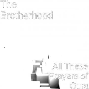 The Brotherhood All These Prayers of Ours