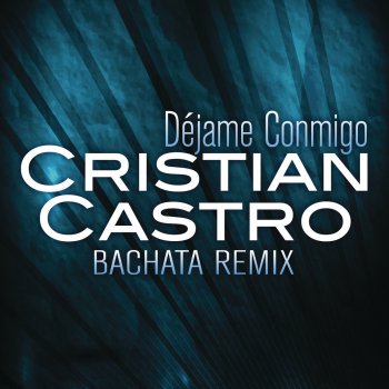 Cristian Castro Déjame Conmigo (Bachata Remix)