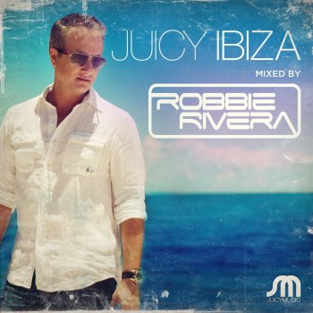 Robbie Rivera Juicy Ibiza 2013 Mix 2 (Continuous Mix)