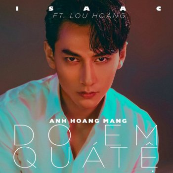 Isaac feat. Lou Hoàng Do Em Quá Tệ