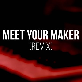 Kade Kalka Meet Your Maker (Remix)
