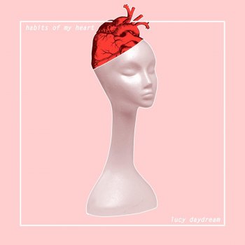 Lucy Daydream Habits of My Heart