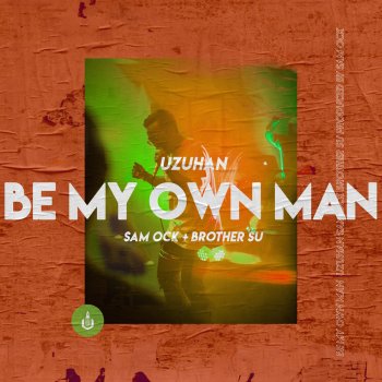 Uzuhan feat. Brother Su & Sam Ock Be My Own Man