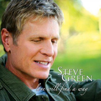 Steve Green Love Will Find A Way