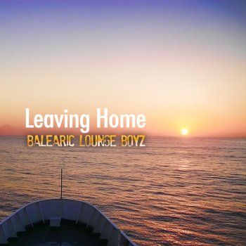 Balearic Lounge Boyz Leaving Home (Balearic Chill Guitar Radio Mix)