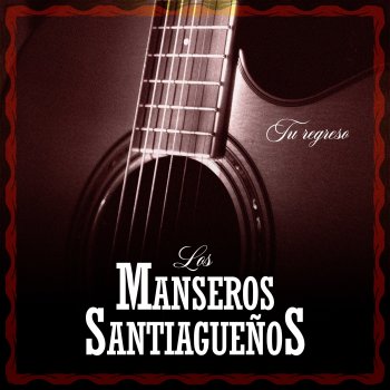 Исполнитель Los Manseros Santiagueños, альбом Tu Regreso