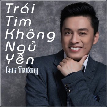 Lam Trường Trái Tim Không Ngủ Yên