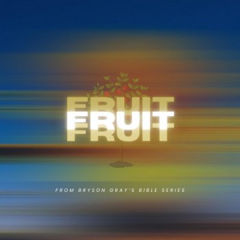 Bryson Gray FRUIT