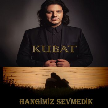 Kubat Hangimiz Sevmedik