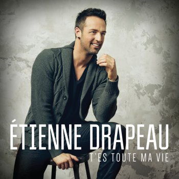 Etienne Drapeau T'es toute ma vie