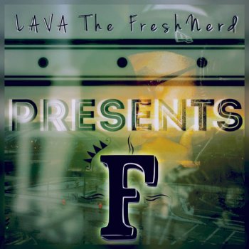 Исполнитель Lava the Fresh Nerd, альбом F