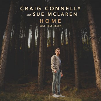 Исполнитель Craig Connelly feat. Sue McLaren, альбом Home (Will Rees Remix) - Single