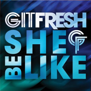 Git Fresh She Be Like (Bom Bom Bom) - Edited Version