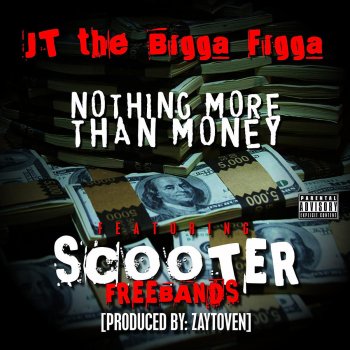 JT The Bigga Figga feat. Young Scooter Nothen More Important Than Money