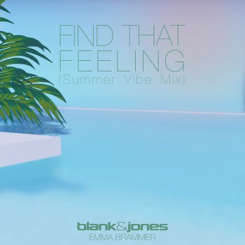 Blank & Jones Find That Feeling (feat. Emma Brammer) [Summer Vibe Mix]