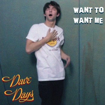 Dave Days Want To Want Me