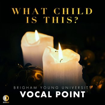 BYU Vocal Point What Child Is This?