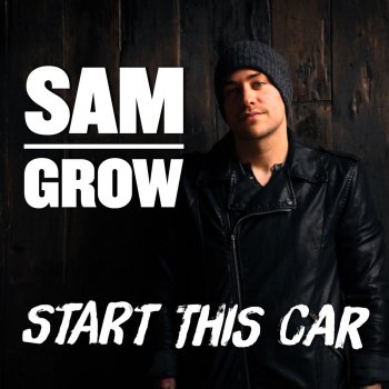 Sam Grow Start This Car