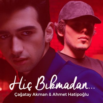 Çağatay Akman feat. Ahmet Hatipoğlu Hiç Bıkmadan