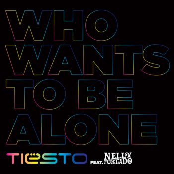 Tiësto feat. Nelly Furtado Who Wants To Be Alone (Radio Edit)