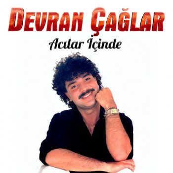 Devran Çağlar Acılar İçinde