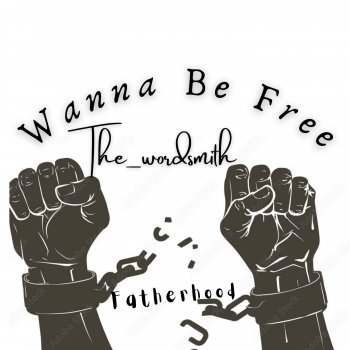 The_wordsmith Wanna Be Free