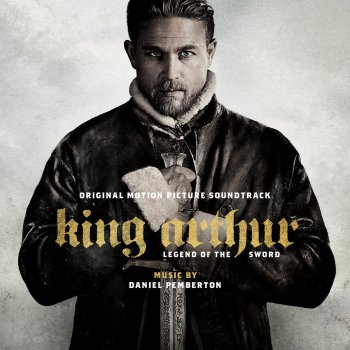 Daniel Pemberton King Arthur: Destiny of the Sword