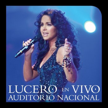 Lucero Que Te Ruegue Quien Te Quiera (En Vivo)