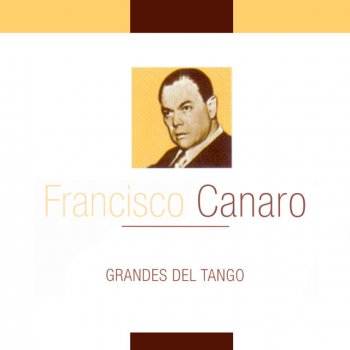 Исполнитель Francisco Canaro y Su Orquesta, альбом Grandes del Tango - Francisco Canaro