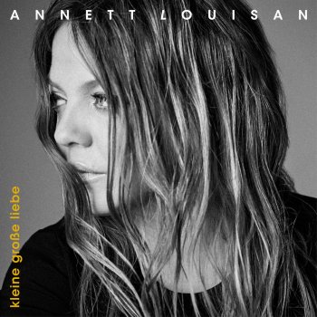 Annett Louisan Kleine große Liebe - Kleine Liebe