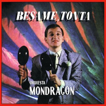 Orquesta Mondragón Bésame, tonta