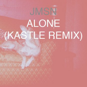 JMSN Alone - Kastle Remix