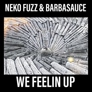 Neko Fuzz feat. Barbasauce We Feelin' Up