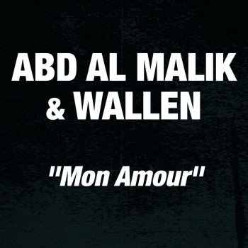 Abd Al Malik feat. Wallen Mon amour (Edit)