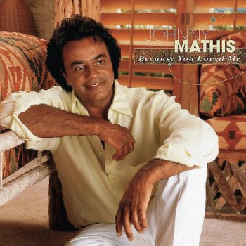 Johnny Mathis Because You Loved Me