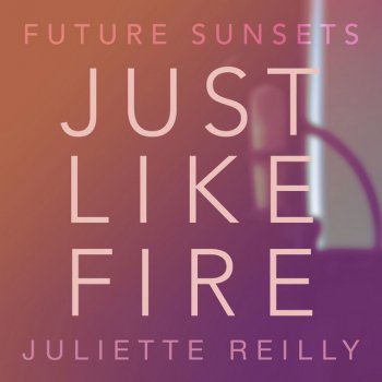 Future Sunsets feat. Juliette Reilly Just Like Fire