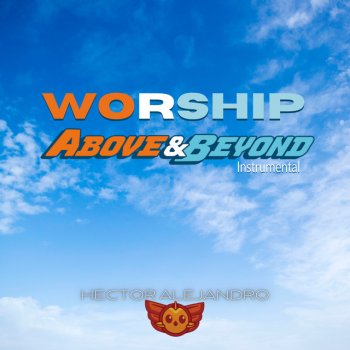 Исполнитель Hector Alejandro, альбом Worship Above & Beyond