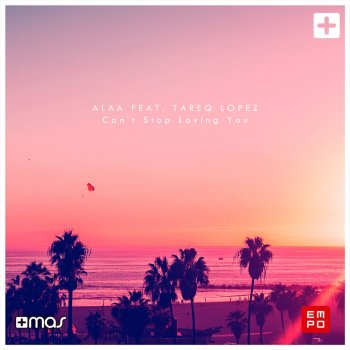 Alaa feat. Tareq Lopez Can't Stop Loving You