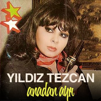 Исполнитель Yıldız Tezcan, альбом Anadan Ayrı