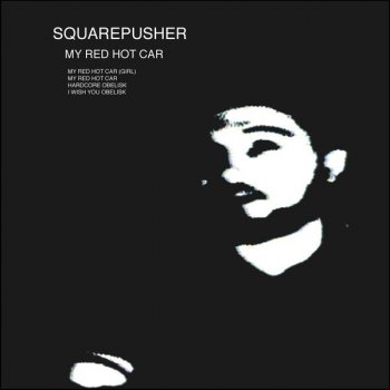 Squarepusher My Red Hot Car (Girl)