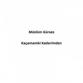 Müslüm Gürses Kaçamam Ki Kaderimden