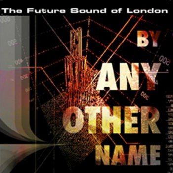 The Future Sound of London Across the Rivers