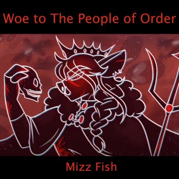 Mizz Fish Woe to The People of Order